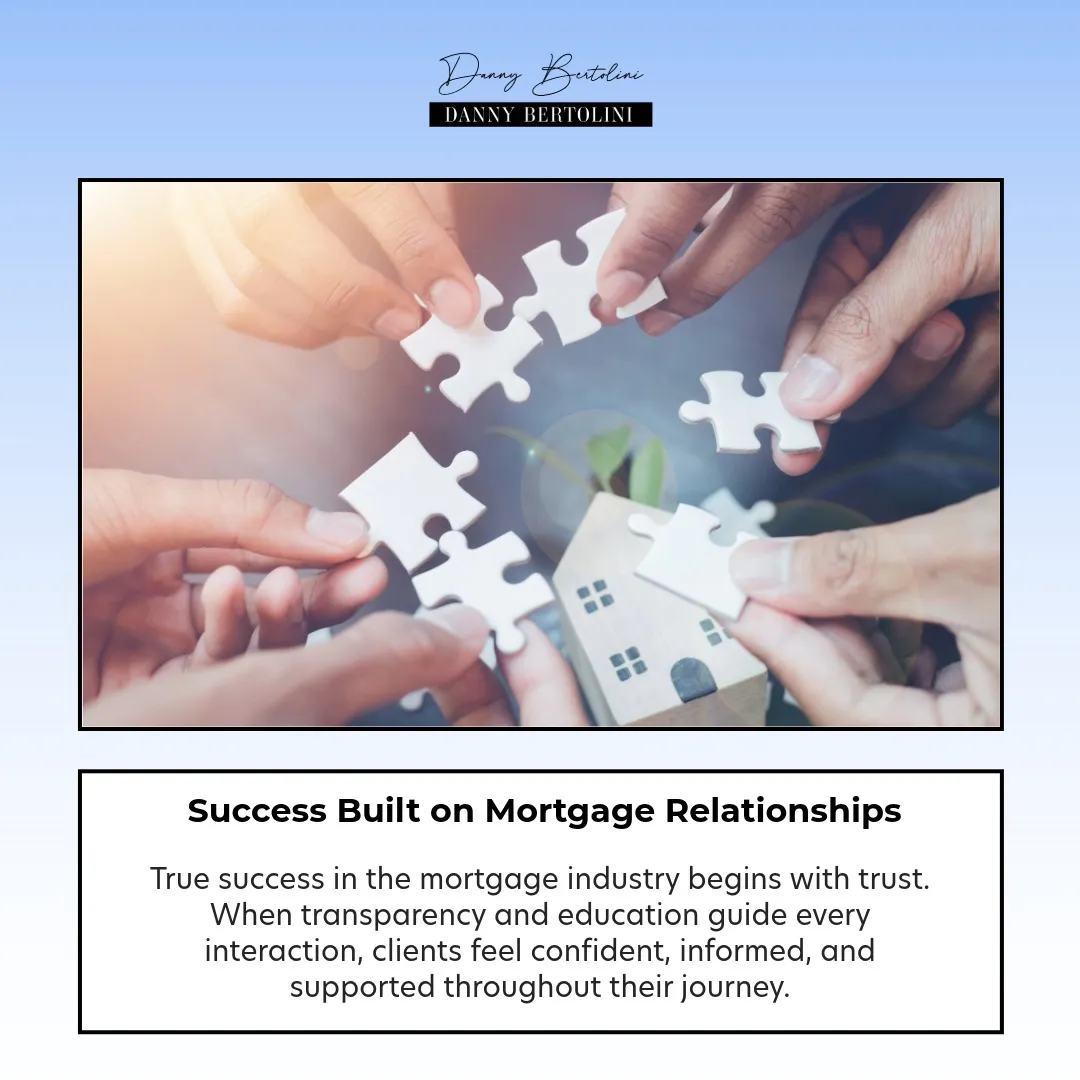 Mortgage success through trust and relationships by Danny Bertolini - Insights by Danny Bertolini